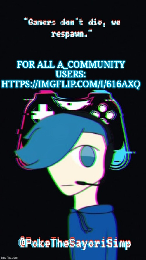 Only vote if you are a a_community user | FOR ALL A_COMMUNITY USERS: HTTPS://IMGFLIP.COM/I/616AXQ | image tagged in pokes third gaming temp | made w/ Imgflip meme maker