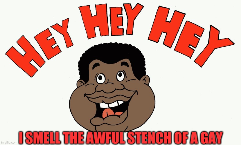 I SMELL THE AWFUL STENCH OF A GAY | made w/ Imgflip meme maker