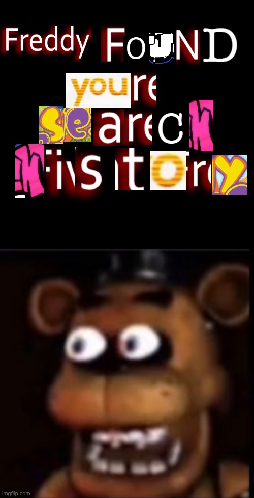What did he see in your search history? | image tagged in fnaf,five nights at freddy's,search history,expand dong | made w/ Imgflip meme maker