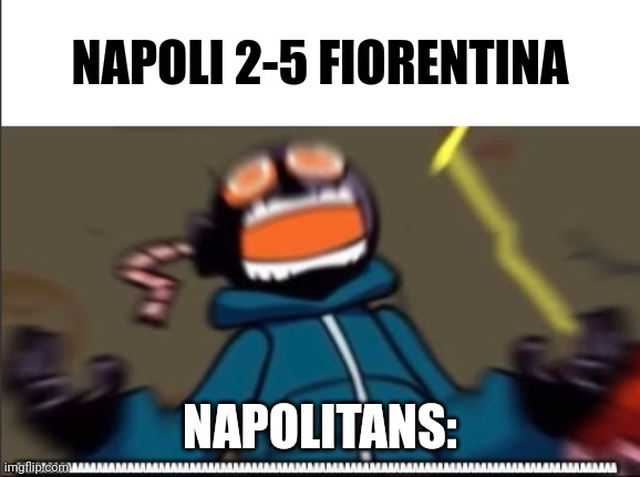 Napoli 2-5 Fiorentina | NAPOLI 2-5 FIORENTINA; NAPOLITANS: | image tagged in whitty scream,napoli,fiorentina,calcio,coppa italia,memes | made w/ Imgflip meme maker