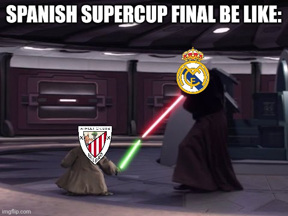 Athletic Club de Bilbao vs Real Madrid, Spanish Super Cup 2021-2022 Final! | SPANISH SUPERCUP FINAL BE LIKE: | image tagged in yoda vs darth sidious,athletic bilbao,real madrid,supercopa de espana,futbol,memes | made w/ Imgflip meme maker