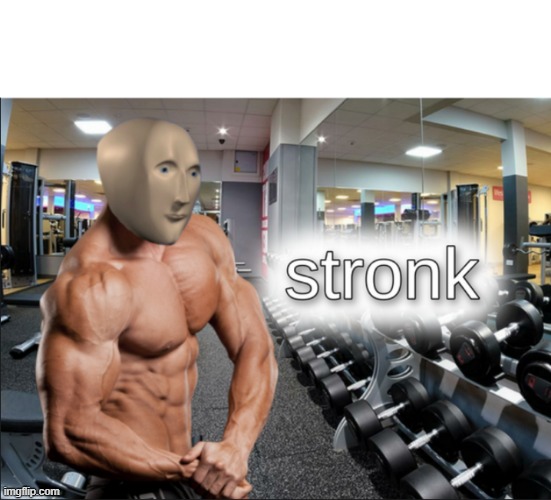 stronks | image tagged in stronks | made w/ Imgflip meme maker
