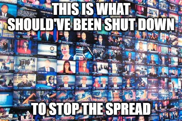 And not just 15 days either | THIS IS WHAT SHOULD'VE BEEN SHUT DOWN; TO STOP THE SPREAD | image tagged in fake news,operation mockingbird,enemy of the people,msm lies,msm | made w/ Imgflip meme maker