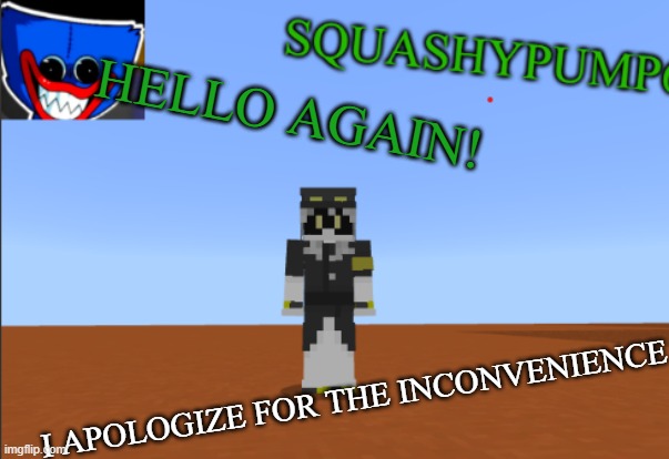Guess Who? | HELLO AGAIN! I APOLOGIZE FOR THE INCONVENIENCE | image tagged in squashyedgar template | made w/ Imgflip meme maker