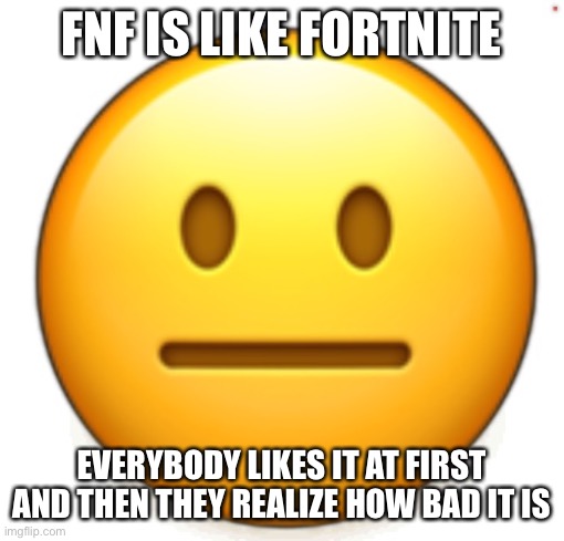 Dang bro.. | FNF IS LIKE FORTNITE; EVERYBODY LIKES IT AT FIRST AND THEN THEY REALIZE HOW BAD IT IS | image tagged in dang bro | made w/ Imgflip meme maker