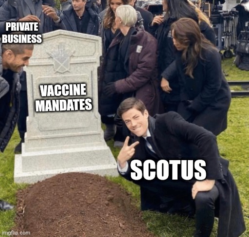 Democrats will only use this as a talking point to Pack the Court | PRIVATE BUSINESS; VACCINE MANDATES; SCOTUS | image tagged in grant gustin over grave,scotus,vaccine mandates,covid-19,democrats | made w/ Imgflip meme maker
