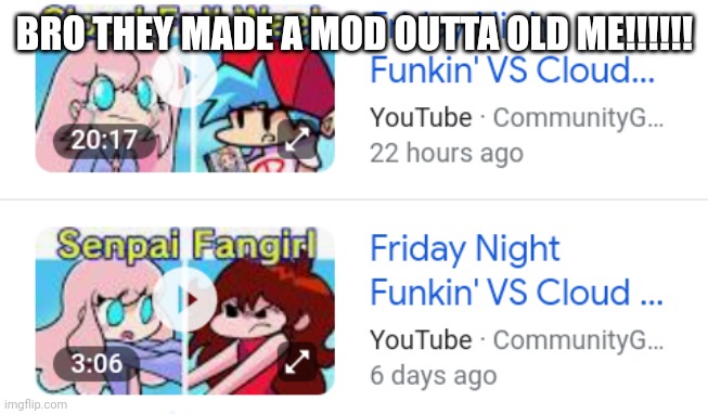 [Not Clickbait] [Gone Rong] [Mario came to my house] | BRO THEY MADE A MOD OUTTA OLD ME!!!!!! | made w/ Imgflip meme maker