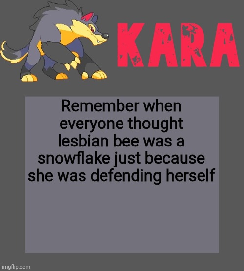 Kara's Luminex temp | Remember when everyone thought lesbian bee was a snowflake just because she was defending herself | image tagged in kara's luminex temp | made w/ Imgflip meme maker