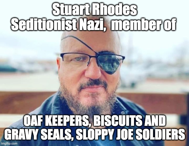 Not your regular nazi | Stuart Rhodes Seditionist Nazi,  member of; OAF KEEPERS, BISCUITS AND GRAVY SEALS, SLOPPY JOE SOLDIERS | made w/ Imgflip meme maker