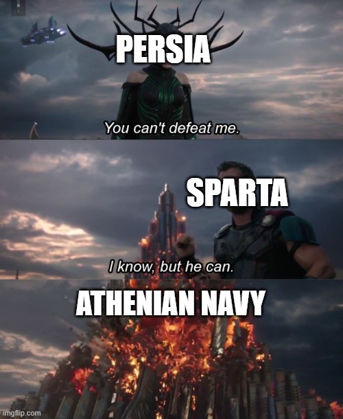 You can't defeat me | PERSIA; SPARTA; ATHENIAN NAVY | image tagged in you can't defeat me | made w/ Imgflip meme maker