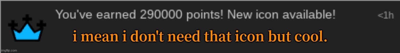 i mean i don't need that icon but cool. | made w/ Imgflip meme maker