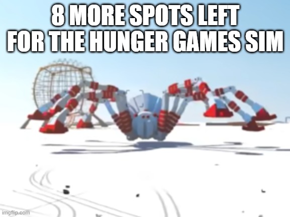 the giant enemy spider | 8 MORE SPOTS LEFT FOR THE HUNGER GAMES SIM | image tagged in the giant enemy spider | made w/ Imgflip meme maker