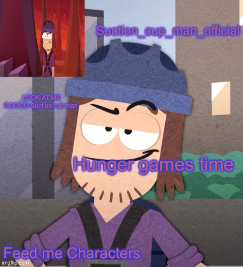 Hunger games time; Feed me Characters | image tagged in suction cup man temp v2 | made w/ Imgflip meme maker