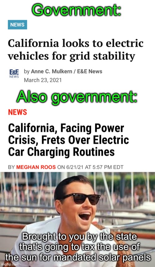 Government is the solution | Government:; Also government:; Brought to you by the state that’s going to tax the use of the sun for mandated solar panels | image tagged in memes,leonardo dicaprio wolf of wall street,politics lol,derp,idiocracy | made w/ Imgflip meme maker
