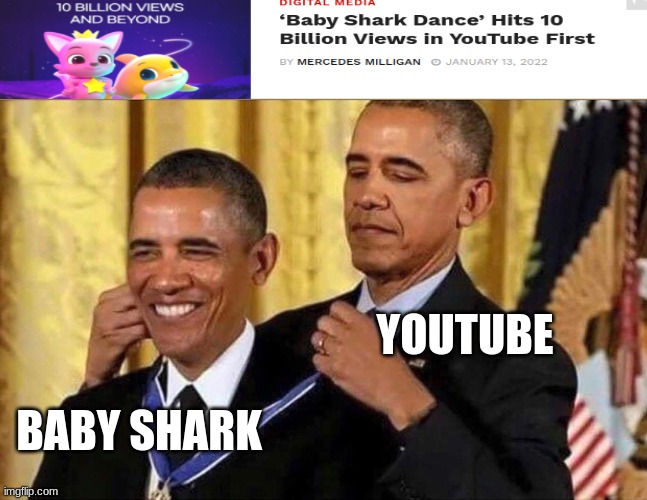 i think this is were is going |  YOUTUBE; BABY SHARK | image tagged in obama medal,baby shark,funny,memes | made w/ Imgflip meme maker