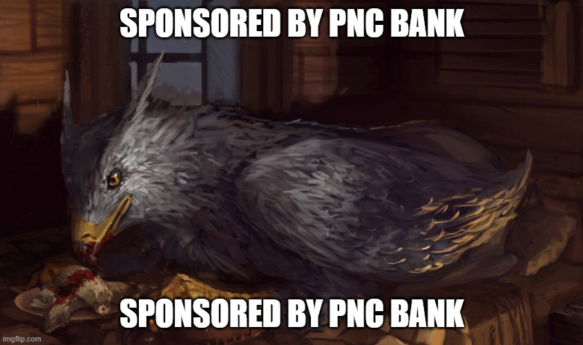 Buckbeak | SPONSORED BY PNC BANK; SPONSORED BY PNC BANK | image tagged in buckbeak | made w/ Imgflip meme maker