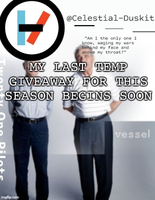 Duskit’s vessel temp ty cheesecaketherat | MY LAST TEMP GIVEAWAY FOR THIS SEASON BEGINS SOON | image tagged in duskit s vessel temp ty cheesecaketherat | made w/ Imgflip meme maker