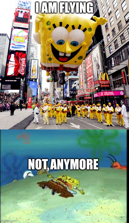 Flying Spongebob | I AM FLYING; NOT ANYMORE | image tagged in spongebob | made w/ Imgflip meme maker