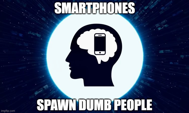 smart phone replaced brain | SMARTPHONES; SPAWN DUMB PEOPLE | image tagged in brain,smart phone,spawn,smart,smartphones spawn dumb people,dumb people | made w/ Imgflip meme maker