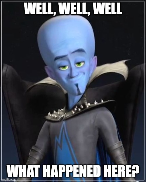Megamind | WELL, WELL, WELL; WHAT HAPPENED HERE? | image tagged in megamind,MinecraftChampionship | made w/ Imgflip meme maker