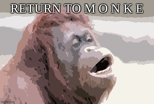 Monkey OOH |  RETURN TO M O N K E | image tagged in memes,monkey ooh | made w/ Imgflip meme maker