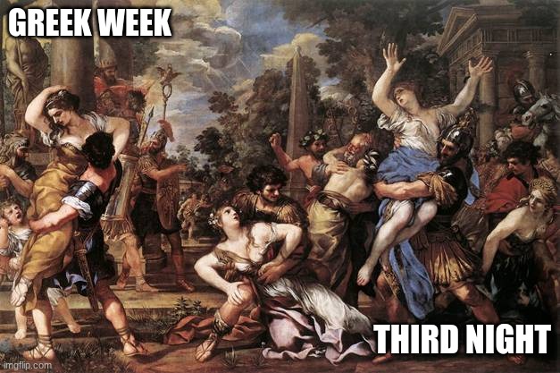 Greek Week | GREEK WEEK; THIRD NIGHT | image tagged in party | made w/ Imgflip meme maker