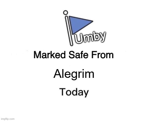 Marked Safe From Meme | Umby; Alegrim | image tagged in memes,marked safe from | made w/ Imgflip meme maker