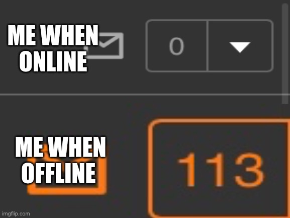 ME WHEN ONLINE; ME WHEN OFFLINE | made w/ Imgflip meme maker