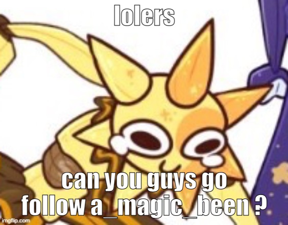 p a i n | lolers; can you guys go follow a_magic_been ? | image tagged in p a i n | made w/ Imgflip meme maker