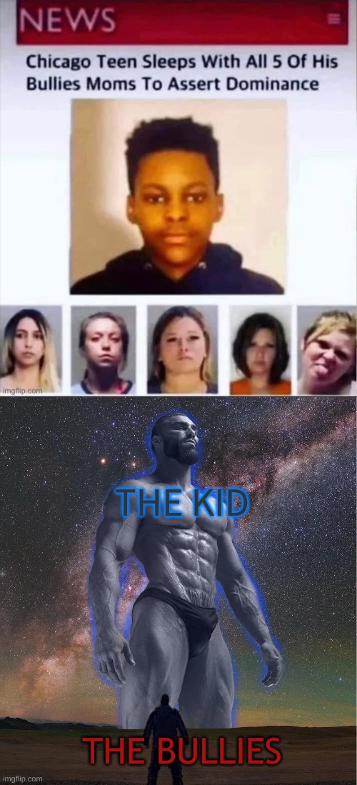 THE KID; THE BULLIES | image tagged in omega chad | made w/ Imgflip meme maker