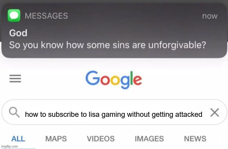 just no | how to subscribe to lisa gaming without getting attacked | image tagged in god text message | made w/ Imgflip meme maker