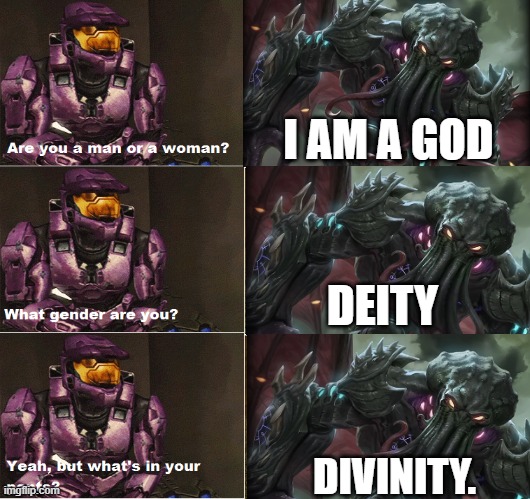 LOL | I AM A GOD; DEITY; DIVINITY. | image tagged in gender,memes,moving hearts,cthulhu,funny | made w/ Imgflip meme maker
