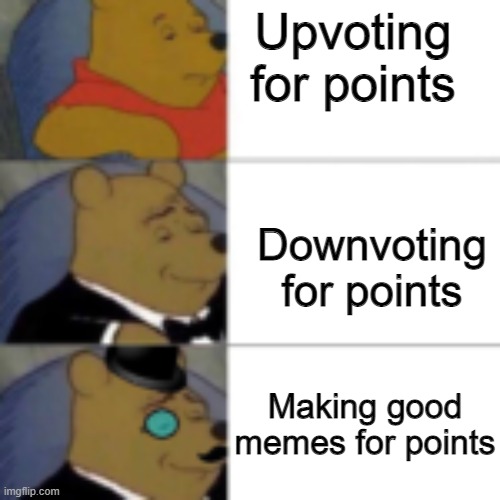 yesssssss | Upvoting for points; Downvoting for points; Making good memes for points | image tagged in whinny getting fancier,memes | made w/ Imgflip meme maker
