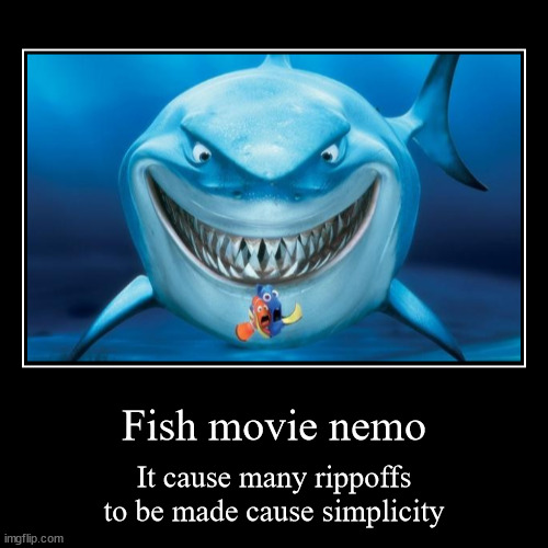 Why so many nemo knockoffs? | image tagged in funny,demotivationals | made w/ Imgflip demotivational maker