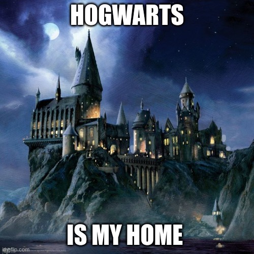 Hogwarts is my home |  HOGWARTS; IS MY HOME | image tagged in hogwarts,harry potter,home,i love you,draco malfoy,dumbledore | made w/ Imgflip meme maker