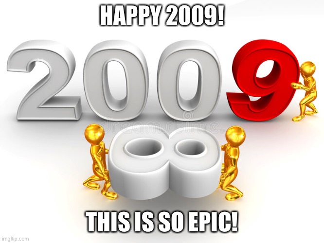 woah! | HAPPY 2009! THIS IS SO EPIC! | made w/ Imgflip meme maker