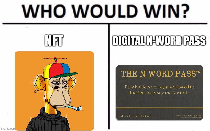 We do some trolling | NFT; DIGITAL N-WORD PASS | image tagged in memes,who would win | made w/ Imgflip meme maker