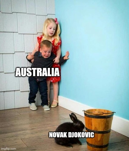 Over a damn cold. | AUSTRALIA; NOVAK DJOKOVIC | image tagged in children scared of rabbit | made w/ Imgflip meme maker