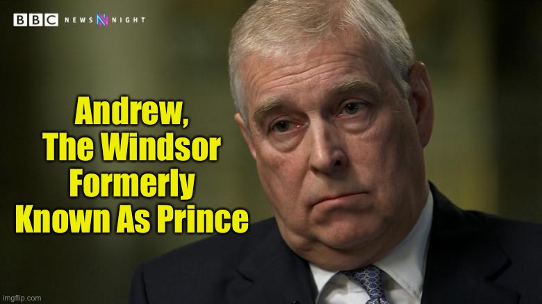 Finally, Charles is no longer worst Windsor | Andrew, The Windsor Formerly Known As Prince | image tagged in prince andrew,pedophile,lost title | made w/ Imgflip meme maker