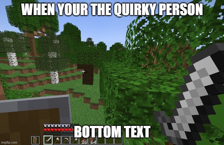 WHEN YOUR THE QUIRKY PERSON; BOTTOM TEXT | made w/ Imgflip meme maker