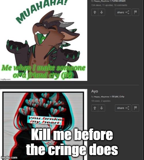 Kill me before the cringe does | made w/ Imgflip meme maker