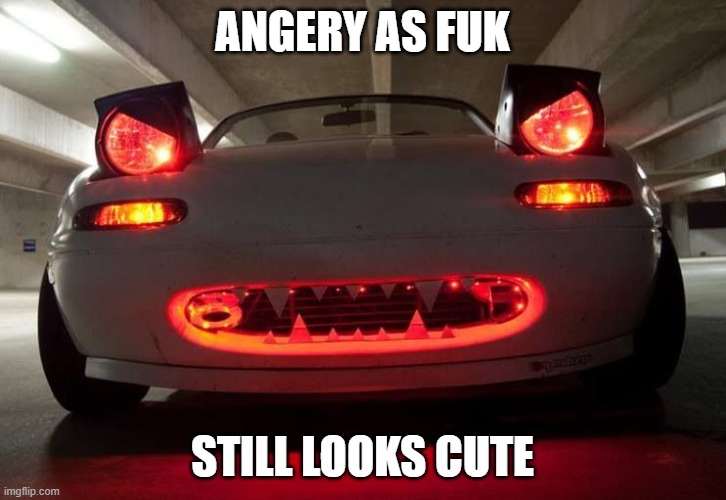 ANGERY AS FUK; STILL LOOKS CUTE | image tagged in memes,miata | made w/ Imgflip meme maker