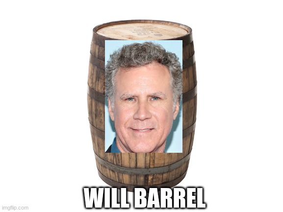 WILL BARREL | image tagged in will ferrell | made w/ Imgflip meme maker