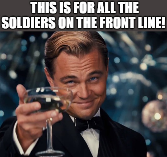 TO YOU | THIS IS FOR ALL THE SOLDIERS ON THE FRONT LINE! | image tagged in photographer happy new year | made w/ Imgflip meme maker