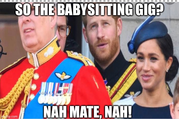 SO THE BABYSITTING GIG? NAH MATE, NAH! | made w/ Imgflip meme maker