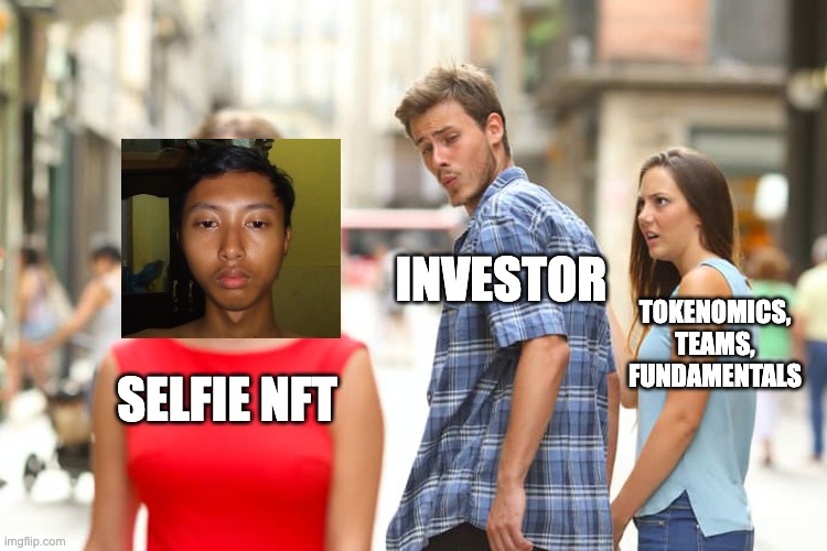 Distracted Boyfriend | INVESTOR; TOKENOMICS, TEAMS, FUNDAMENTALS; SELFIE NFT | image tagged in memes,nft,crypto | made w/ Imgflip meme maker