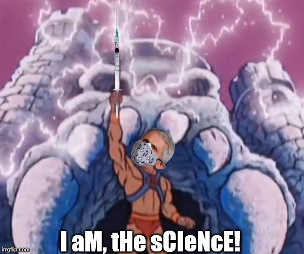 I am the science | I aM, tHe sCIeNcE! | image tagged in fauci,the science,he-man | made w/ Imgflip meme maker