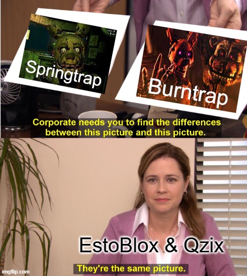 Burntrap and Springtrap look so similar! | Springtrap; Burntrap; EstoBlox & Qzix | image tagged in memes,they're the same picture | made w/ Imgflip meme maker