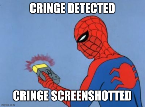 spiderman detector | CRINGE DETECTED CRINGE SCREENSHOTTED | image tagged in spiderman detector | made w/ Imgflip meme maker