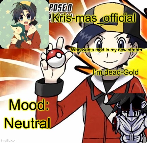 Krises Gold temp | Who wants mod in my new stream; Neutral | image tagged in krises gold temp | made w/ Imgflip meme maker
